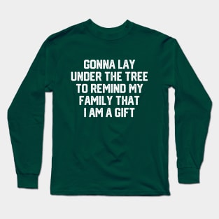 Gonna Lay Under The Tree To Remind My Family That I Am A Gift - Santa, Mens Christmas, Im the Gift, Family Christmas, Christmas Gifts #1 Long Sleeve T-Shirt